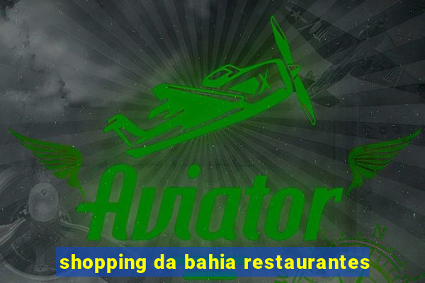 shopping da bahia restaurantes